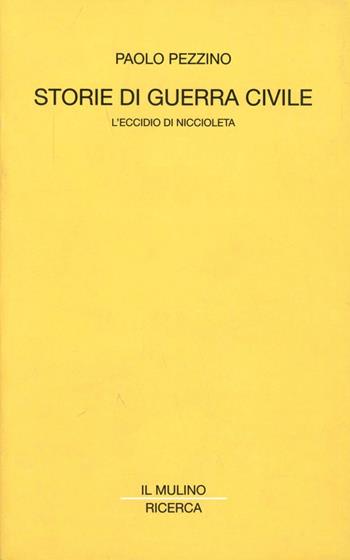 Storie di guerra civile. L'eccidio di Niccioleta - Paolo Pezzino - Libro Il Mulino 2001, Il Mulino/Ricerca | Libraccio.it