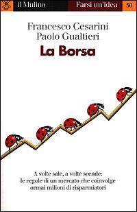 La borsa - Francesco Cesarini, Paolo Gualtieri - Libro Il Mulino 2001, Farsi un'idea | Libraccio.it