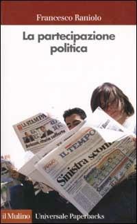 La partecipazione politica. Fare, pensare, essere - Francesco Raniolo - Libro Il Mulino 2002, Universale paperbacks Il Mulino | Libraccio.it