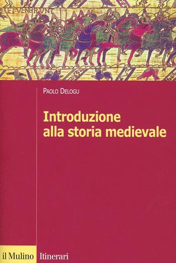 Introduzione alla storia medievale - Paolo Delogu - Libro Il Mulino 2003, Itinerari | Libraccio.it