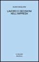 Lavoro e decisioni nell'impresa - Guido Baglioni - Libro Il Mulino 2001, Il Mulino/Ricerca | Libraccio.it