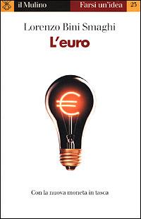 L' euro - Lorenzo Bini Smaghi - Libro Il Mulino 2001, Farsi un'idea | Libraccio.it