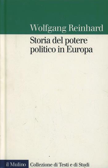 Storia del potere politico in Europa - Wolfgang Reinhard - Libro Il Mulino 2001, Collezione di testi e di studi | Libraccio.it