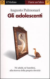 Gli adolescenti - Augusto Palmonari - Libro Il Mulino 2001, Farsi un'idea | Libraccio.it