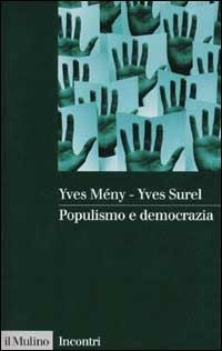 Populismo e democrazia - Yves Mény, Yves Surel - Libro Il Mulino 2001, Incontri | Libraccio.it