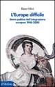 L' Europa difficile. Storia politica dell'integrazione europea 1948-2000 - Bino Olivi - Libro Il Mulino 2001, Le vie della civiltà | Libraccio.it