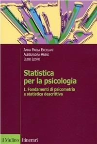 Statistica per la psicologia. Vol. 1: Fondamenti di psicometria e statistica descrittiva. - A. Paola Ercolani, Alessandra Areni, Luigi Leone - Libro Il Mulino 2002, Itinerari. Psicologia | Libraccio.it