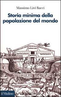 Storia minima della popolazione del mondo. E uno sguardo al futuro - Massimo Livi Bacci - Libro Il Mulino 2002, Le vie della civiltà | Libraccio.it