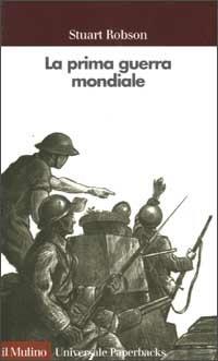 La prima guerra mondiale - Stuart Robson - Libro Il Mulino 2002, Universale paperbacks Il Mulino | Libraccio.it