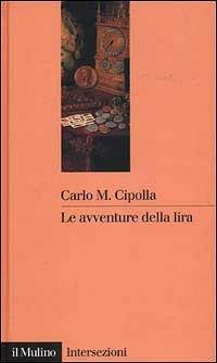 Le avventure della lira - Carlo M. Cipolla - Libro Il Mulino 2001, Intersezioni | Libraccio.it