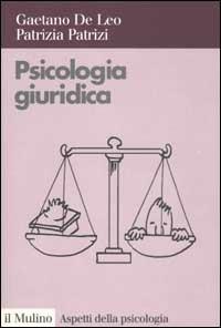 Psicologia giuridica - Gaetano De Leo, Patrizia Patrizi - Libro Il Mulino 2002, Aspetti della psicologia | Libraccio.it