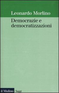 Democrazie e democratizzazioni - Leonardo Morlino - Libro Il Mulino 2003, Saggi | Libraccio.it