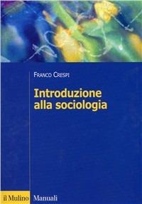 Introduzione alla sociologia - Franco Crespi - Libro Il Mulino 2002, Manuali. Sociologia | Libraccio.it