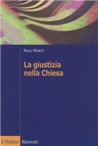 La giustizia nella Chiesa - Paolo Moneta - Libro Il Mulino 2002, Itinerari. Diritto | Libraccio.it