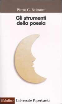 Gli strumenti della poesia - Pietro G. Beltrami - Libro Il Mulino 2002, Universale paperbacks Il Mulino | Libraccio.it