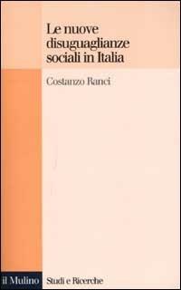 Le nuove disuguaglianze sociali in Italia - Costanzo Ranci - Libro Il Mulino 2002, Studi e ricerche | Libraccio.it