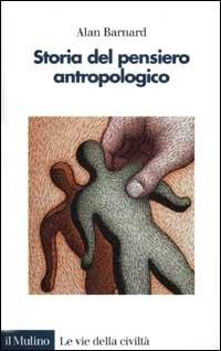 Storia del pensiero antropologico - Alan Barnard - Libro Il Mulino 2002, Le vie della civiltà | Libraccio.it