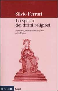 Lo spirito dei diritti religiosi. Ebraismo, cristianesimo e Islam a confronto - Silvio Ferrari - Libro Il Mulino 2002, Saggi | Libraccio.it