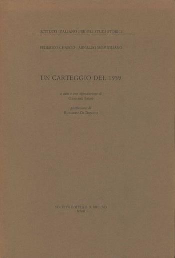 Un carteggio del 1959 - Federico Chabod, Arnaldo Momigliano - Libro Il Mulino 2002, Ist. italiano per gli studi storici | Libraccio.it