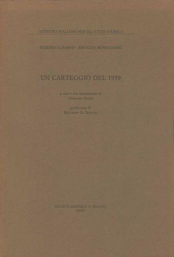 Un carteggio del 1959 - Federico Chabod, Arnaldo Momigliano - Libro Il Mulino 2002, Pubblicazioni dell'Istituto italiano per gli studi storici | Libraccio.it