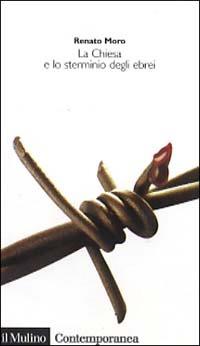 La Chiesa e lo sterminio degli ebrei - Renato Moro - Libro Il Mulino 2002, Contemporanea | Libraccio.it