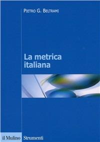 La metrica italiana - Pietro G. Beltrami - Libro Il Mulino 2002, Strumenti. Filologia e critica letteraria | Libraccio.it