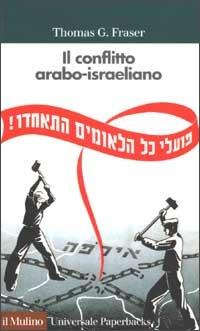 Il conflitto arabo-israeliano - Thomas G. Fraser - Libro Il Mulino 2002, Universale paperbacks Il Mulino | Libraccio.it