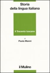 Storia della lingua italiana. Il Trecento toscano. La lingua di Dante, Petrarca e Boccaccio