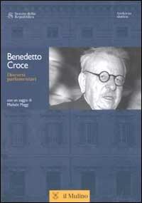 Discorsi parlamentari - Benedetto Croce - Libro Il Mulino 2002 | Libraccio.it