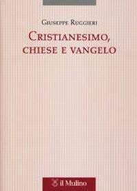 Cristianesimo, Chiese e vangelo - Giuseppe Ruggieri - Libro Il Mulino 2002, Tesi e ricerche di scienze religiose | Libraccio.it