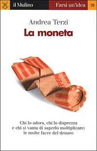 La moneta - Andrea Terzi - Libro Il Mulino 2002, Farsi un'idea | Libraccio.it