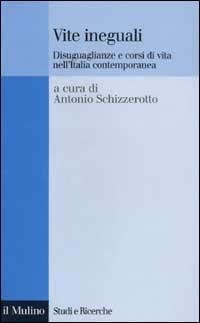 Vite ineguali. Disuguaglianze e corsi di vita nell'Italia contemporanea  - Libro Il Mulino 2002, Studi e ricerche | Libraccio.it