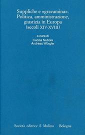 Suppliche e gravàmina. Politica, amministrazione, giustizia in Europa (secoli XIV-XVIII)
