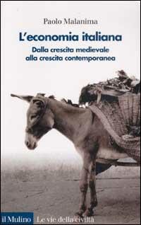 L'Economia italiana. Dalla crescita medievale alla crescita contemporanea - Paolo Malanima - Libro Il Mulino 2003, Le vie della civiltà | Libraccio.it
