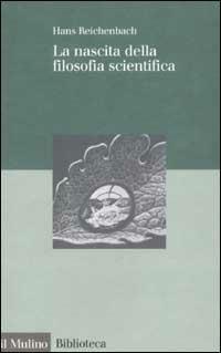 La nascita della filosofia scientifica - Hans Reichenbach - Libro Il Mulino 2003, Biblioteca | Libraccio.it