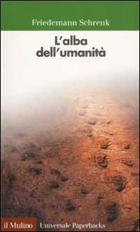 L' alba dell'umanità - Friedemann Schrenk - Libro Il Mulino 2003, Universale paperbacks Il Mulino | Libraccio.it