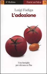 L' adozione - Luigi Fadiga - Libro Il Mulino 2003, Farsi un'idea | Libraccio.it