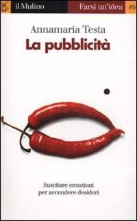 La pubblicità - Annamaria Testa - Libro Il Mulino 2003, Farsi un'idea | Libraccio.it