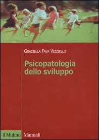 Psicopatologia dello sviluppo - Graziella Fava Vizziello - Libro Il Mulino 2003, Manuali. Psicologia | Libraccio.it