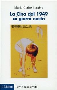 La Cina dal 1949 ai giorni nostri - Marie-Claire Bergère - Libro Il Mulino 2003 | Libraccio.it