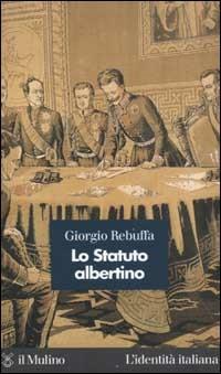 Lo Statuto albertino - Giorgio Rebuffa - Libro Il Mulino 2003, L' identità italiana | Libraccio.it