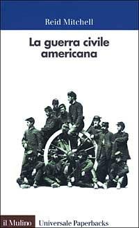 La guerra civile americana - Reid Mitchell - Libro Il Mulino 2003, Universale paperbacks Il Mulino | Libraccio.it
