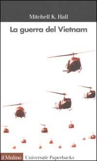 La guerra del Vietnam - Mitchell K. Hall - Libro Il Mulino 2003, Universale paperbacks Il Mulino | Libraccio.it