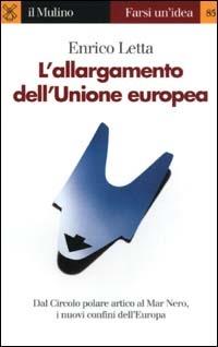 L' allargamento dell'Unione europea - Enrico Letta - Libro Il Mulino 2003, Farsi un'idea | Libraccio.it