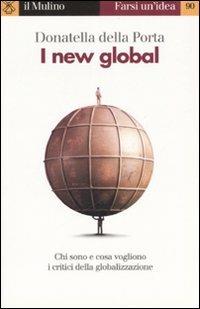 I new global - Donatella Della Porta - Libro Il Mulino 2003, Farsi un'idea | Libraccio.it