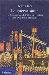 La guerra santa. La formazione dell'idea di crociata nell'Occidente cristiano