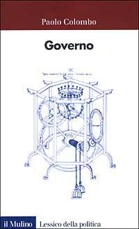 Governo - Paolo Colombo - Libro Il Mulino 2003, Lessico della politica | Libraccio.it
