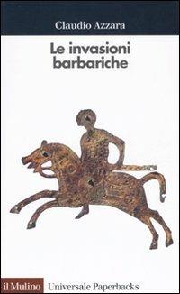 Le invasioni barbariche - Claudio Azzara - Libro Il Mulino 2003, Universale paperbacks Il Mulino | Libraccio.it