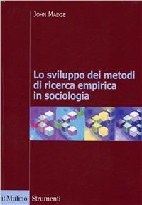 Lo sviluppo dei metodi di ricerca empirica in sociologia - John Madge - Libro Il Mulino 2003, Strumenti | Libraccio.it
