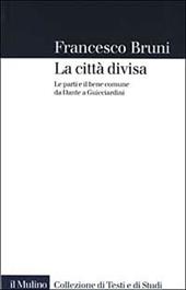 La città divisa. Le parti e il bene comune da Dante a Guicciardini